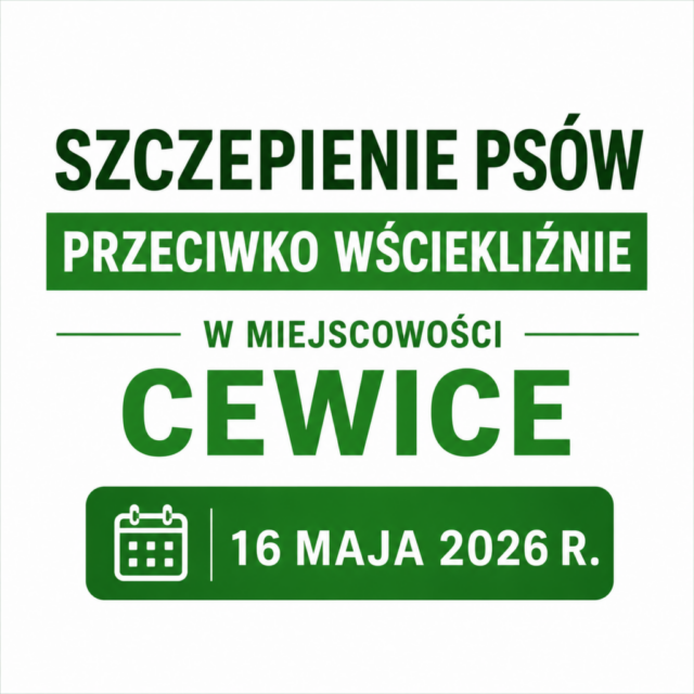 HARMONOGRAM SZCZEPIENIA PSÓW PRZECIWKO WŚCIEKLIŹNIE W MIEJSCOWOŚCI CEWICE – 16 MAJA 2026 R..jpg HARMONOGRAM SZCZEPIENIA PSÓW PRZECIWKO WŚCIEKLIŹNIE W MIEJSCOWOŚCI CEWICE – 16 MAJA 2026 R.